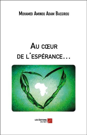 Couverture du livre « Au coeur de l'espérance... » de Mohamed Aminou Adam Bassirou aux éditions Editions Du Net