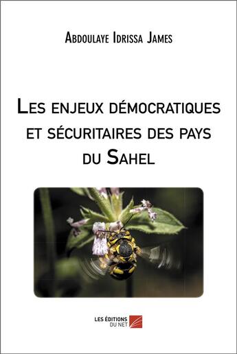 Couverture du livre « Les enjeux démocratiques et sécuritaires des pays du Sahel » de Abdoulaye James Idrissa aux éditions Editions Du Net