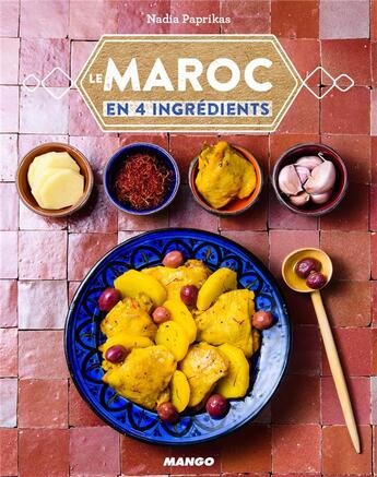 Couverture du livre « Le Maroc en 4 ingredients » de Nadia Paprikas et Aimery Chemin aux éditions Mango