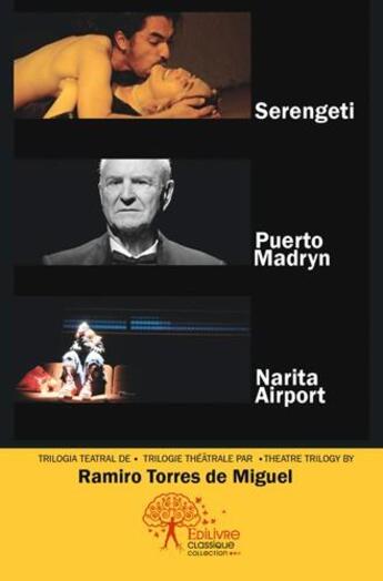 Couverture du livre « Serengeti ; puerto Madryn ; Narita airport » de Ramiro Torres De Miguel aux éditions Edilivre