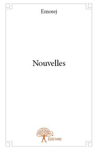 Couverture du livre « Nouvelles » de Emorej aux éditions Edilivre