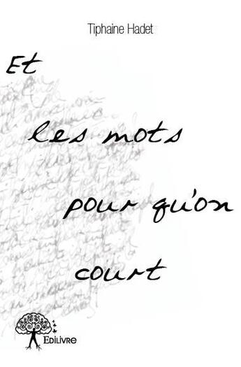 Couverture du livre « Et les mots pour qu'on court » de Tiphaine Hadet aux éditions Edilivre