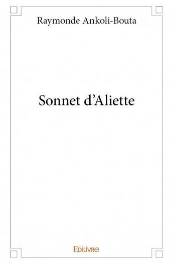 Couverture du livre « Sonnet d'Aliette » de Raymonde Ankoli-Bouta aux éditions Edilivre