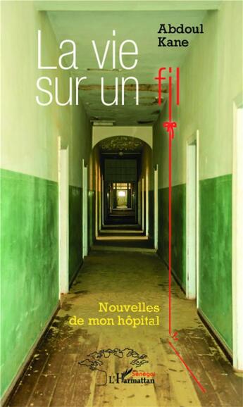 Couverture du livre « Vie sur un fil ; nouvelles de mon hôpital » de Abdoul Kane aux éditions L'harmattan
