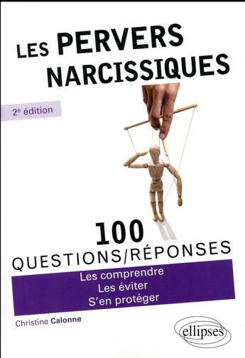 Couverture du livre « 100 questions/réponses ; les pervers narcissiques ; les comprendre ; les éviter ; s'en protéger (2e édition) » de Christine Calonne aux éditions Ellipses