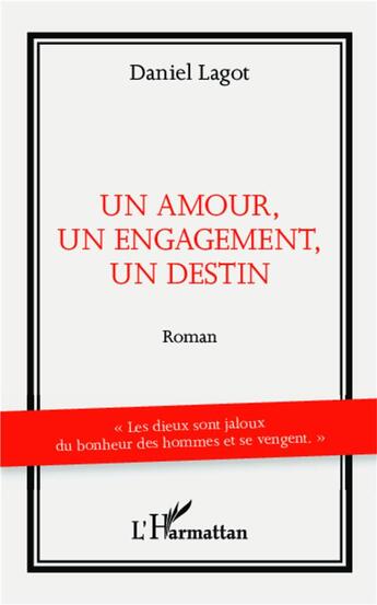 Couverture du livre « Un amour, un engagement, un destin » de Daniel Lagot aux éditions L'harmattan