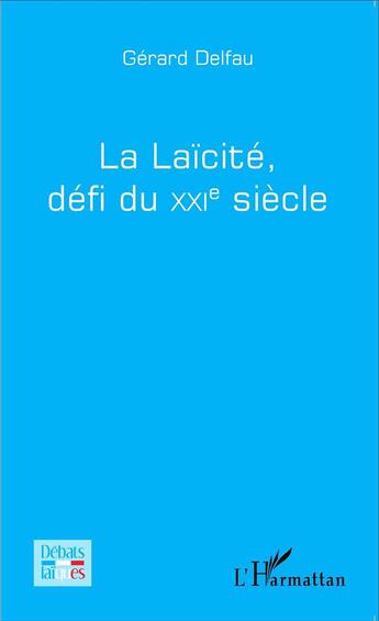 Couverture du livre « La laïcité, défi du XXIe siècle » de Gerard Delfau aux éditions L'harmattan