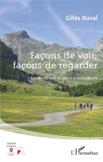 Couverture du livre « Façons de voir, façons de regarder ; les pyrénées et leurs explorateurs » de Gilles Duval aux éditions L'harmattan