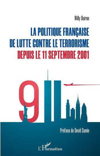 Couverture du livre « La politique française de lutte contre le terrorisme depuis le 11 septembre 2001 » de Willy Buiron aux éditions L'harmattan