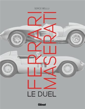 Couverture du livre « Ferrari Maserati : le duel » de Bellu Serge aux éditions Glenat