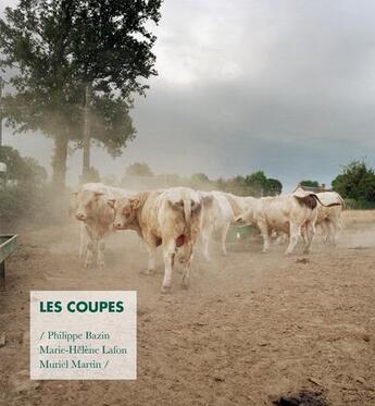 Couverture du livre « Les coupes ; portrait d'une exploitation agricole familiale » de Marie-Helene Lafon et Philippe Bazin et Muriel Martin aux éditions Creaphis