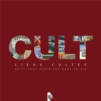 Couverture du livre « Cult ; lieux cultes ; qu'il faut avoir vus dans sa vie » de  aux éditions Yb