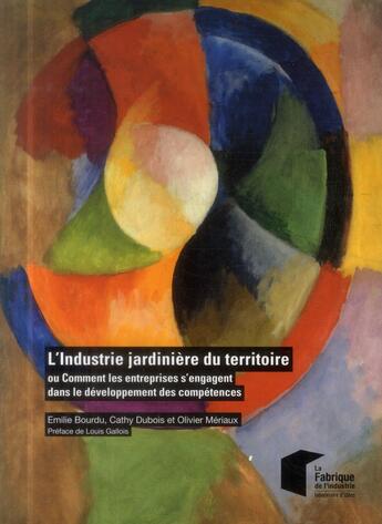 Couverture du livre « L'industrie jardinière du territoire » de Cathy Dubois et Emilie Bourdu aux éditions Presses De L'ecole Des Mines