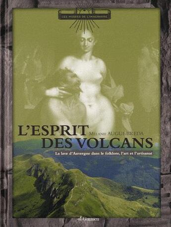 Couverture du livre « L'esprit des volcans ; la lave d'Auvergne dans le folklore, l'art et l'artisanat » de Melanie Augui-Breda aux éditions Gaussen