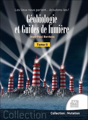 Couverture du livre « Géobiologie et guides de lumière t.2 : les lieux nous parlent... écoutons-les ! » de Jean-Paul Bardoux aux éditions Jmg