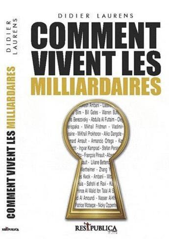 Couverture du livre « Comment vivent les milliardaires » de Didier Laurens aux éditions Res Publica