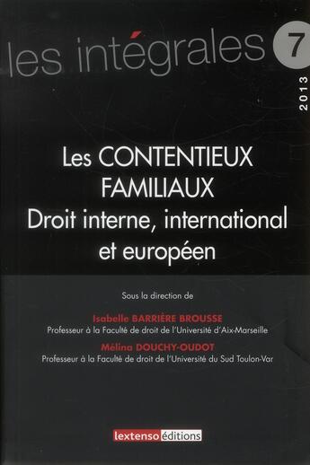 Couverture du livre « Les contentieux familiaux ; droit interne, international et européen » de Melina Douchy-Oudot et Isabelle Barriere-Brousse aux éditions Lextenso