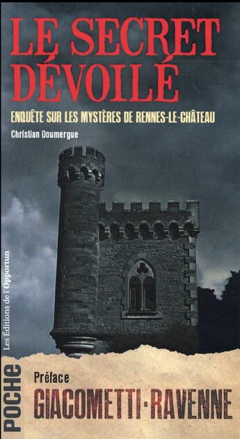 Couverture du livre « Le secret dévoilé ; enquête sur les mystères de Rennes-le-Château » de Christian Doumergue aux éditions L'opportun