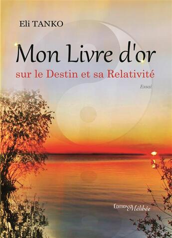 Couverture du livre « Mon livre d'or sur le destin et sa relativité » de Eli Tanko aux éditions Melibee