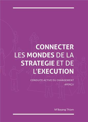 Couverture du livre « Connecter les mondes de la stratégie et de l'exécution ; conduite active du changement - apercu » de M'Bayang Thiam aux éditions Iggybook