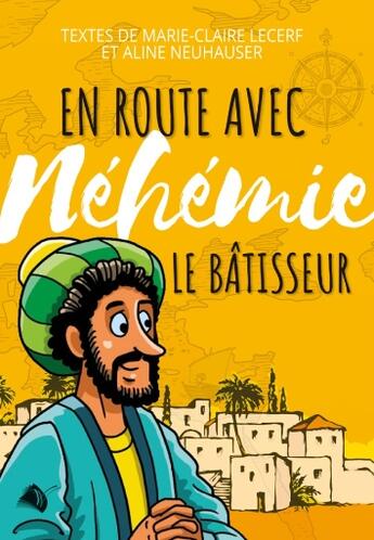 Couverture du livre « En route avec Néhémie le bâtisseur » de Aline Neuhauser et Lecerf Marie-Claire aux éditions Viens Et Vois