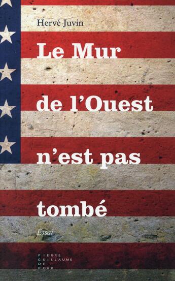 Couverture du livre « Le mur de l'ouest n'est pas tombé » de Herve Juvin aux éditions Pierre-guillaume De Roux