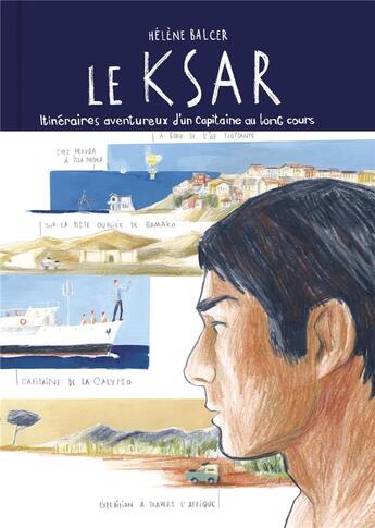 Couverture du livre « Le ksar ; itinéraires aventureux d'un capitaine au long cours » de Helene Balcer aux éditions Vraoum