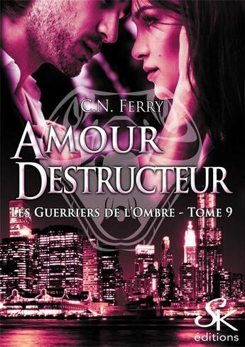 Couverture du livre « Les guerriers de l'ombre Tome 8 : amour destructeur » de C.N. Ferry aux éditions Sharon Kena