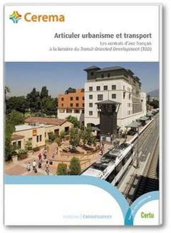 Couverture du livre « Articuler urbanisme et transports ; les contrat d'axe français à la lumière du Transit-Oriented Development (TOD) » de  aux éditions Cerema