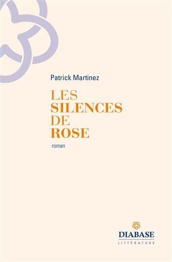 Couverture du livre « Les silences de Rose » de Patrick Martinez aux éditions Diabase