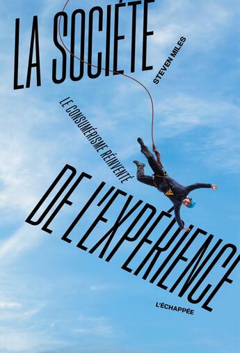 Couverture du livre « La société de l'expérience : Le consumérisme réinventé » de Steven Miles aux éditions L'echappee