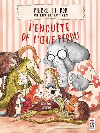 Couverture du livre « Pierre et Bob, chiens-détectives : l'enquête de l'oeuf perdu » de Katerina Gorelik aux éditions Saltimbanque