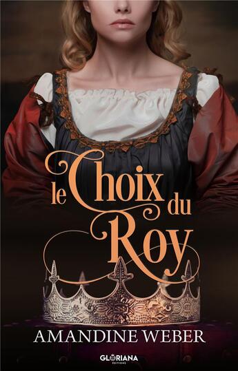 Couverture du livre « Le choix du roy » de Amandine Weber aux éditions Gloriana