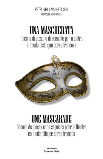 Couverture du livre « Une mascarade / una mascherata ; recueil de pièces et saynètes pour le théâtre en mode bilingue corse-français » de Petru-Ghjuvanni Susini aux éditions Editions Maia