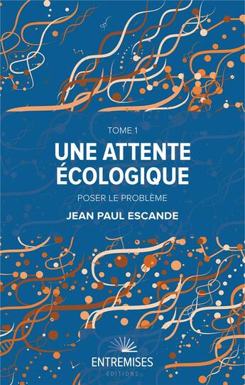 Couverture du livre « Une attente écologique t.1 : poser le problème » de Jean-Paul Escande aux éditions Entremises