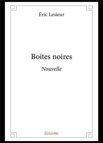 Couverture du livre « Boites noires - nouvelle » de Lesieur Eric aux éditions Edilivre