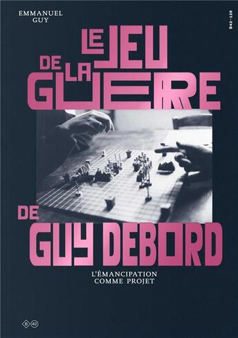 Couverture du livre « Le jeu de la guerre de guy debord - l'emancipation comme projet - illustrations, noir et blanc » de Emmanuel Guy aux éditions Editions B42