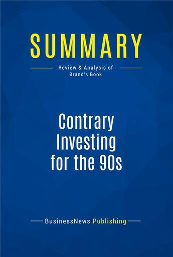 Couverture du livre « Summary: Contrary Investing for the 90s : Review and Analysis of Brand's Book » de Businessnews Publish aux éditions Business Book Summaries