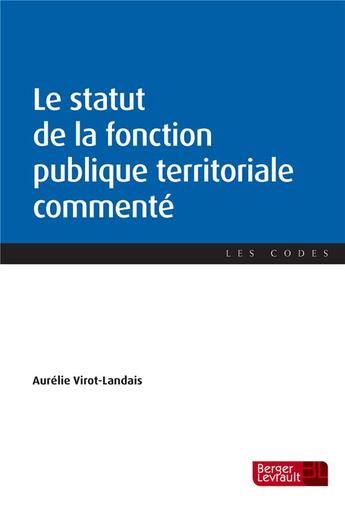 Couverture du livre « Le statut de la fonction publique territoriale commenté » de Aurelie Virot-Landais aux éditions Berger-levrault