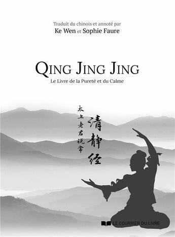 Couverture du livre « Qing Jing Jing ; le livre de la pureté et du calme » de Ke Wen et Sophie Faure aux éditions Courrier Du Livre