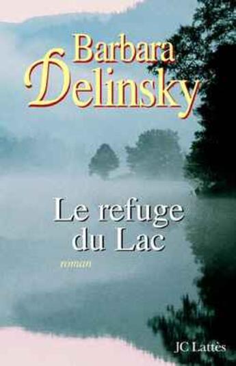 Couverture du livre « Le Refuge Du Lac » de Barbara Delinsky aux éditions Lattes