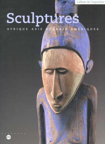 Couverture du livre « Sculptures ; Afrique, Asie, Océanie, Amériques » de Jacques Kerchache aux éditions Reunion Des Musees Nationaux