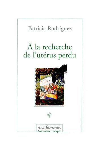 Couverture du livre « À la recherche de l'utérus perdu » de Patricia Rodriguez aux éditions Des Femmes