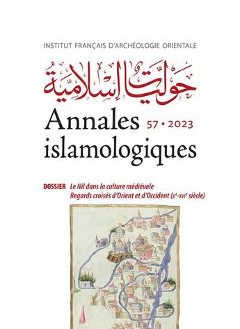 Couverture du livre « Annales islamologiques (AnIsl) Tome 57 : Le Nil dans la culture médiévale : Regards croisés d'Orient et d'Occident » de Collectif et Robin Seignobos aux éditions Ifao