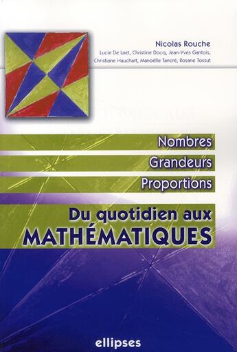 Couverture du livre « Du quotidien aux mathématiques ; nombres, grandeurs, proportions » de Rouche/De/Docq/Gan aux éditions Ellipses