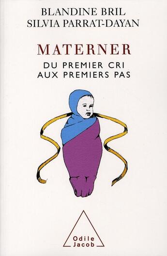 Couverture du livre « Materner ; du premier cri au premier pas » de Bril/Parrat-Dayan aux éditions Odile Jacob