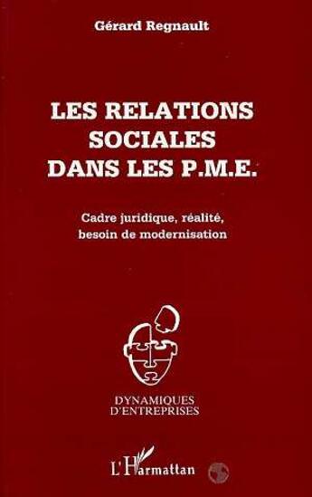 Couverture du livre « Les relations sociales dans les p.m.e. - cadre juridique, realite, besoin de modernisation » de Gerard Regnault aux éditions L'harmattan