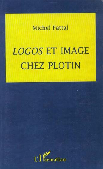 Couverture du livre « Logos et image chez Plotin » de Michel Fattal aux éditions L'harmattan