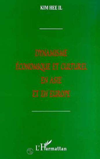 Couverture du livre « DYNAMISME ECONOMIQUE ET CULTUREL EN ASIE ET EN EUROPE » de Kim Hee-Eel aux éditions L'harmattan