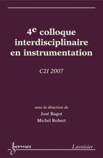 Couverture du livre « 4e colloque interdisciplinaire en instrumentation c2i 2007 1719 octobre nancy universite » de Ragot aux éditions Hermes Science Publications